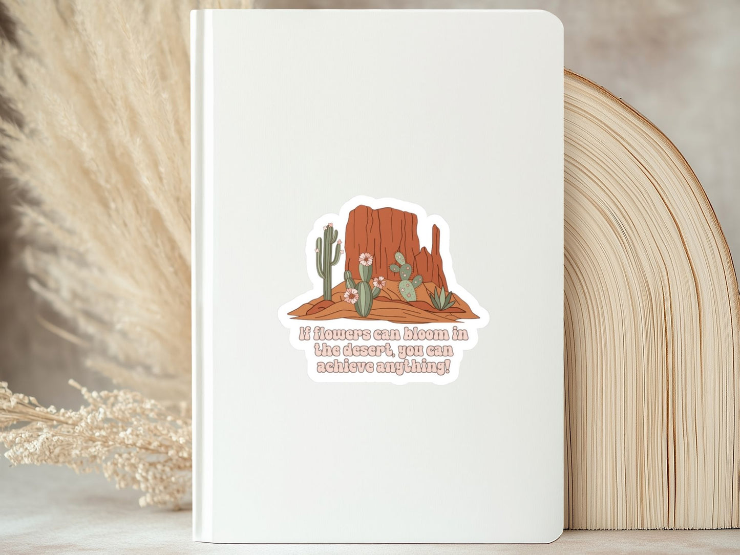 Motivational Sticker - If Flowers Can Bloom in the Desert | Desert Kissed